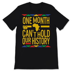 Black History Month One Month Can't Hold Our History Unisex T-Shirt