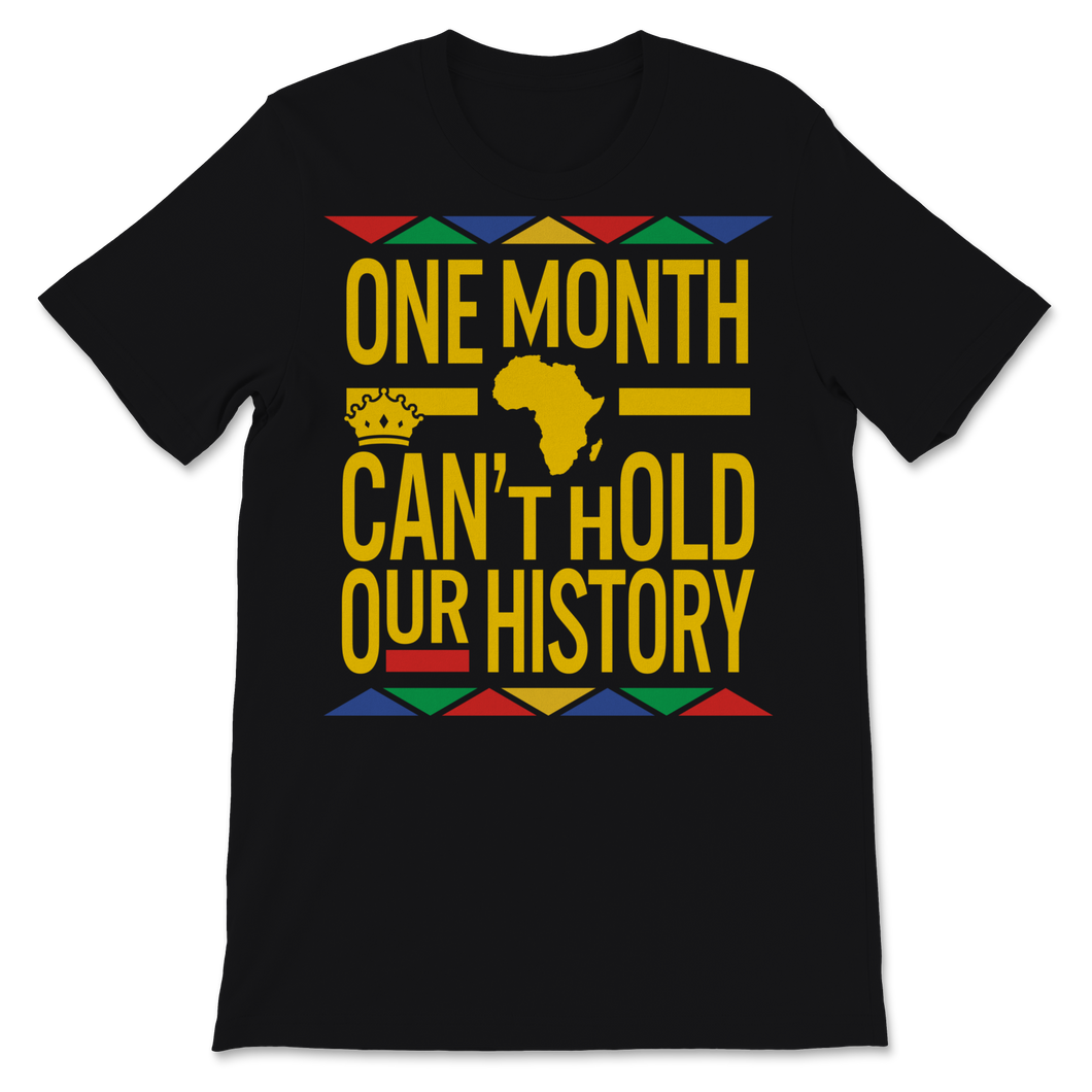 Black History Month One Month Can't Hold Our History Unisex T-Shirt