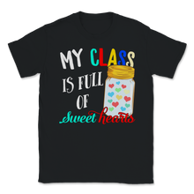 Load image into Gallery viewer, My Class Is Full of Sweet Hearts Students Teacher Love Unisex T-Shirt
