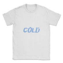 Load image into Gallery viewer, I am Freaking Cold Christmas Hate Winter Outside Home Unisex T-Shirt
