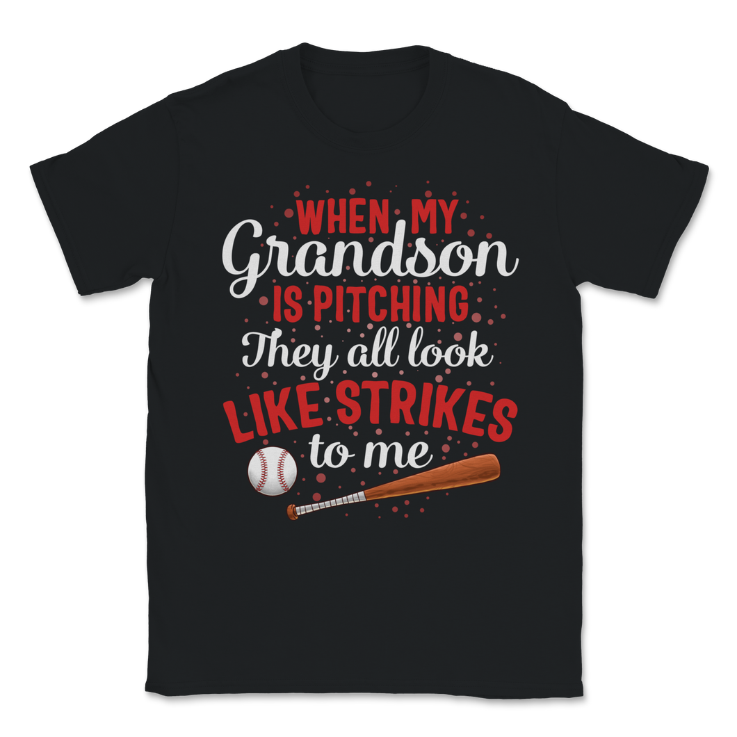 Baseball Grandson Is Pitching They Look Like Strikes Unisex T-Shirt