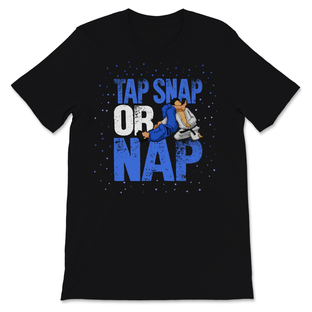 Brazilian Jiu Jitsu Tap Snap Or Nap BJJ Self Defense Unisex T-Shirt