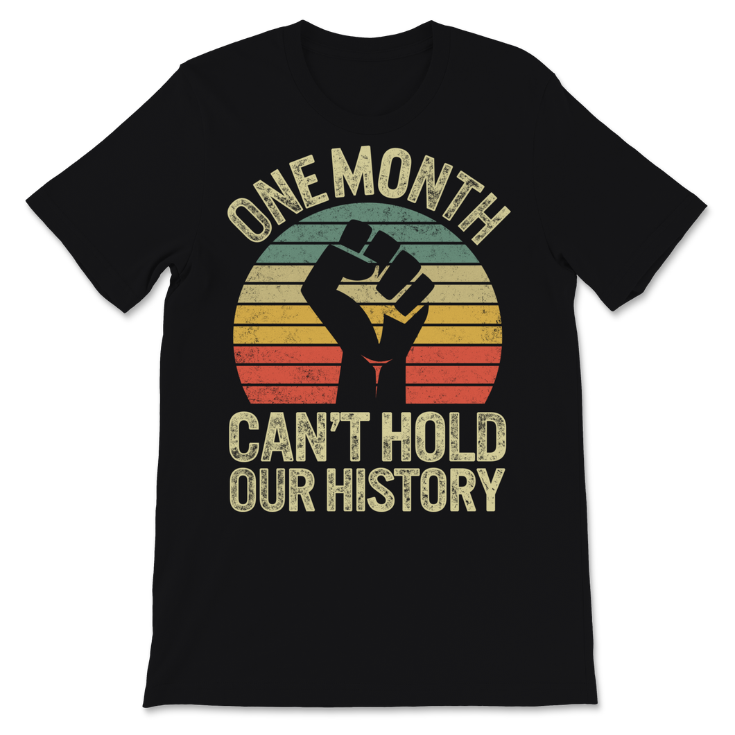 Black History Month Shirt One Month Can't Hold Our Unisex T-Shirt