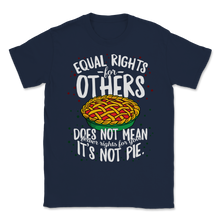Load image into Gallery viewer, Equal Rights For Others Not Fewer For You Pie Black Unisex T-Shirt
