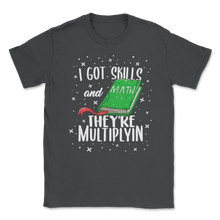 Load image into Gallery viewer, I Got Skills They're Multiplyin Multiplying Math Unisex T-Shirt
