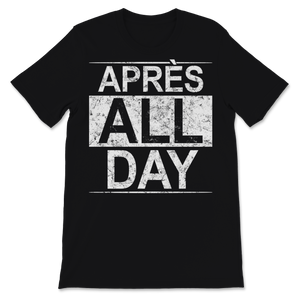 Apres All Day Winter Sports Sweatshirt Apres Ski Lover Unisex T-Shirt