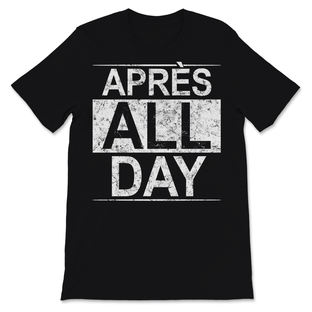 Apres All Day Winter Sports Sweatshirt Apres Ski Lover Unisex T-Shirt