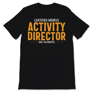 Certified Badass Activity Director 100% Authentic Unisex T-Shirt
