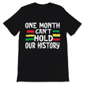 Black History Month One Month Can't Hold Our History Unisex T-Shirt