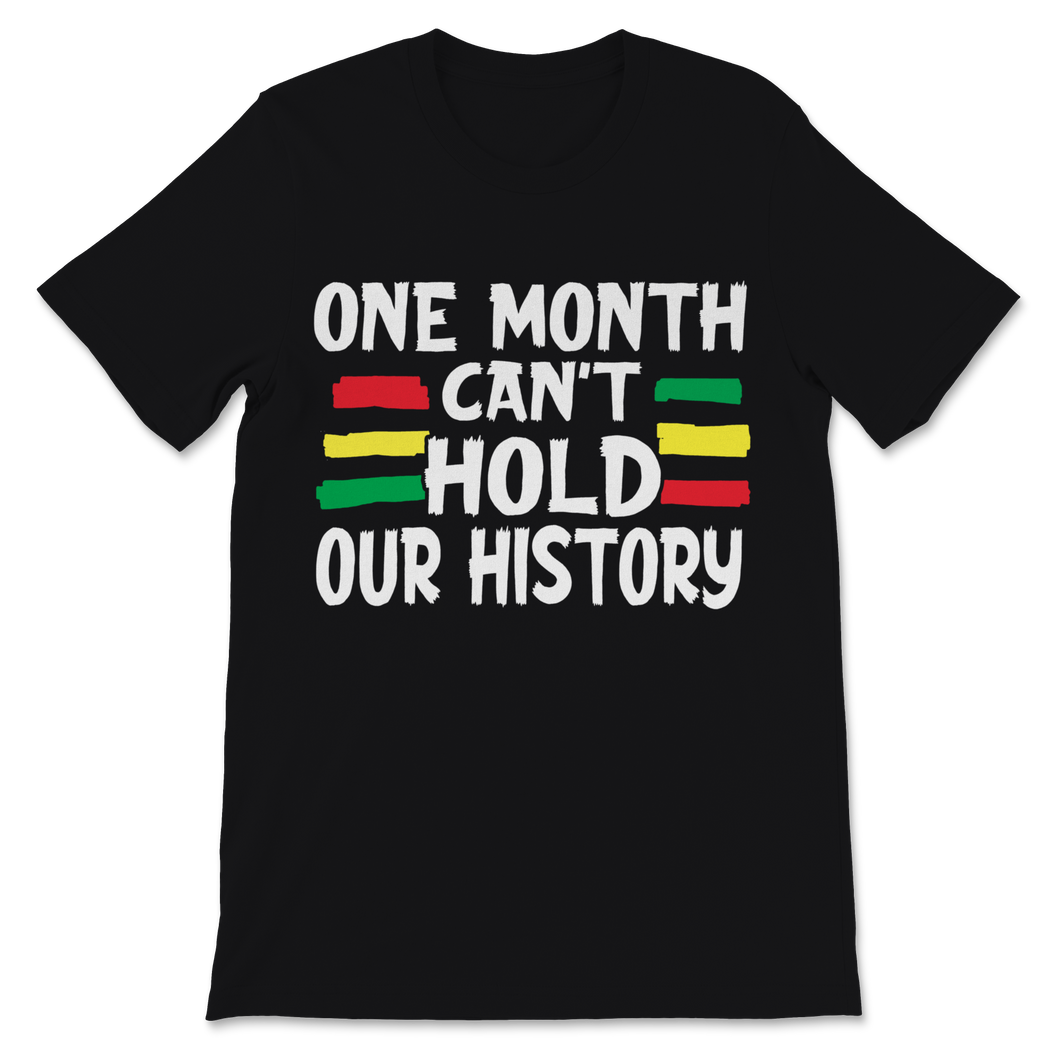 Black History Month One Month Can't Hold Our History Unisex T-Shirt