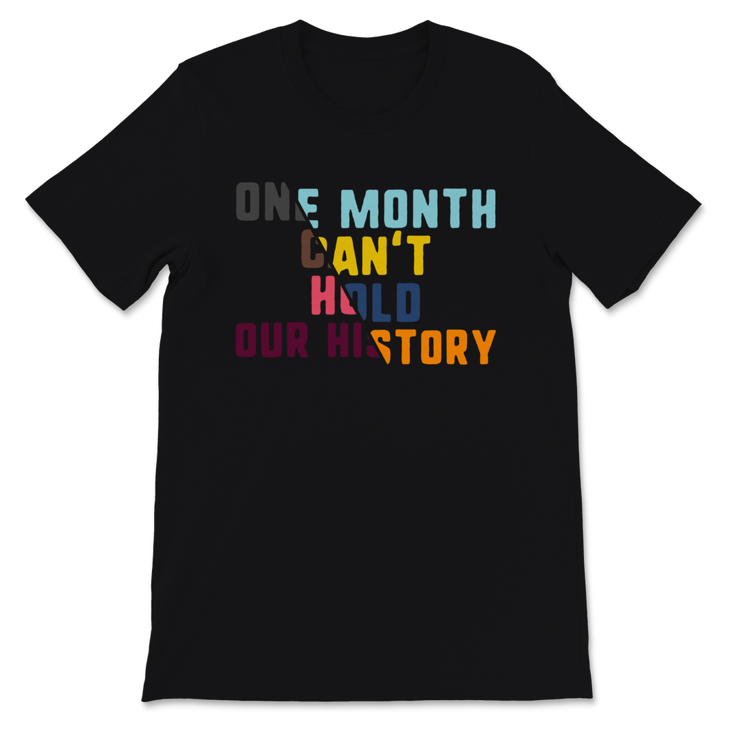 Black History Month Shirt One Month Can't Hold Our Unisex T-Shirt