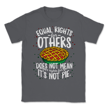 Load image into Gallery viewer, Equal Rights For Others Not Fewer For You Pie Black Unisex T-Shirt
