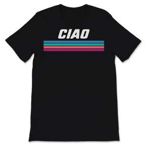 Ciao Shirt Italian Hello Goodbye Italy Adventure Unisex T-Shirt