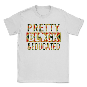 Black History Month Pretty Black & Educated Shirt Gift Unisex T-Shirt