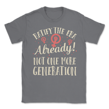Load image into Gallery viewer, Ratify Era Already Not One More Generation March Unisex T-Shirt
