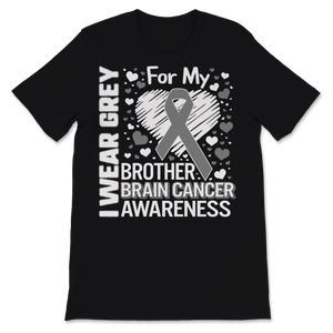 Brain Cancer Awareness I Wear Grey Ribbon For My Unisex T-Shirt