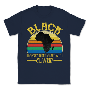 Black History Did Not Start With Slavery Freedom Unisex T-Shirt