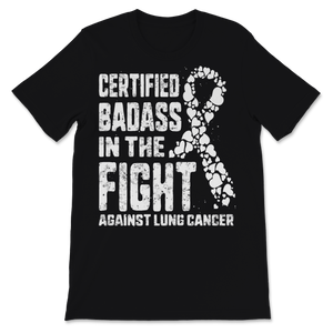 Certified Badass In The Fight Against Lung Cancer Unisex T-Shirt