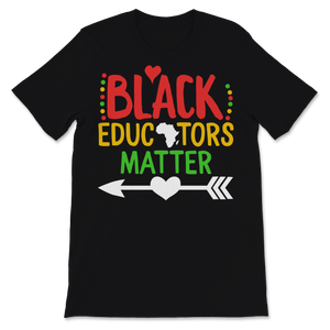 Black Educators Matter Shirt Black History Month Gift Unisex T-Shirt