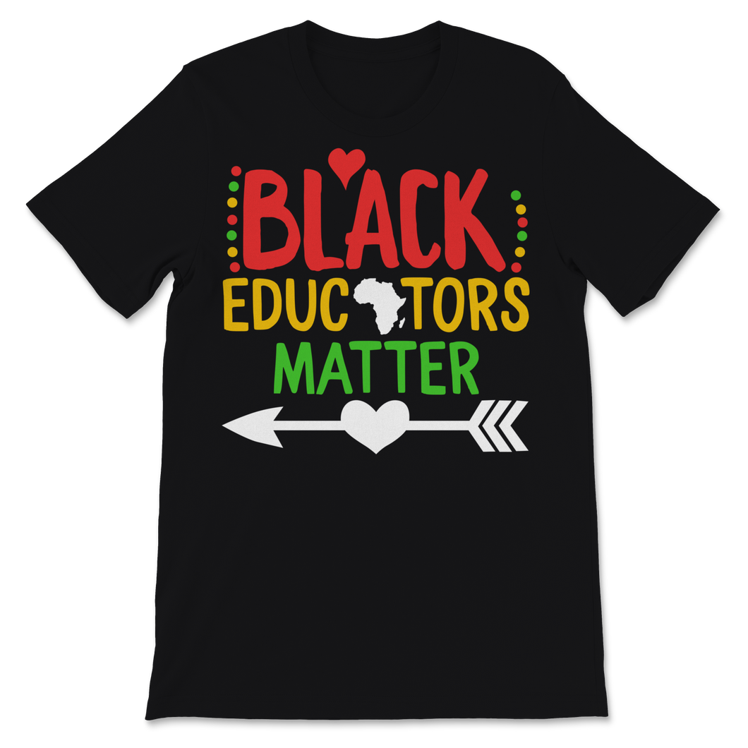 Black Educators Matter Shirt Black History Month Gift Unisex T-Shirt