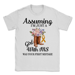 Assuming I'm Just Girl With MS Was Your First Mistake Unisex T-Shirt