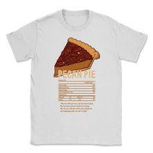 Load image into Gallery viewer, Pecan Pie Nutritional Facts Thanksgiving Tasty Meal Unisex T-Shirt
