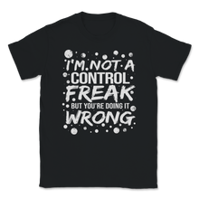 Load image into Gallery viewer, I'm Not a Control Freak But You're Doing it Wrong Mom Unisex T-Shirt
