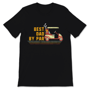 Best Dad By Par Golf Sport Lover Father's Day Gift for Unisex T-Shirt