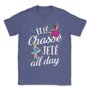 Ballet Dance Plié Chassé Jetté All Day Ballerina Unisex T-Shirt