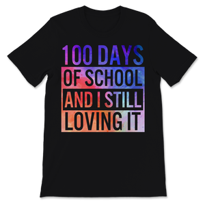 100 Days Of School Shirt And I Still Loving It Unisex T-Shirt