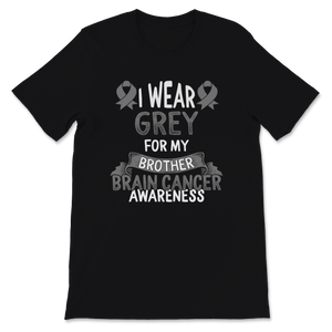 Brain Cancer Awareness I Wear Grey Ribbon For My Unisex T-Shirt