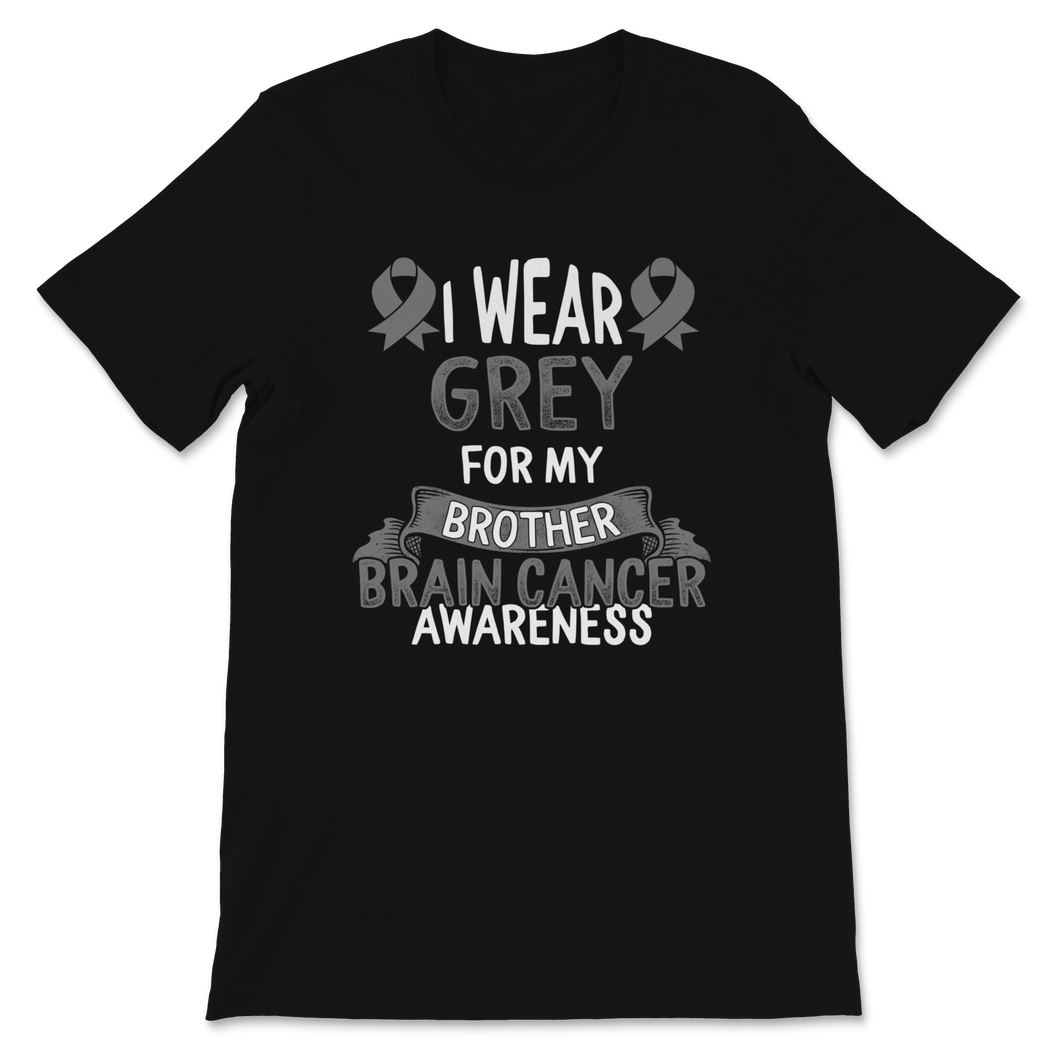 Brain Cancer Awareness I Wear Grey Ribbon For My Unisex T-Shirt