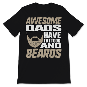 Awesome Dads Have Tattoos and Beards Father's Day Dad Unisex T-Shirt