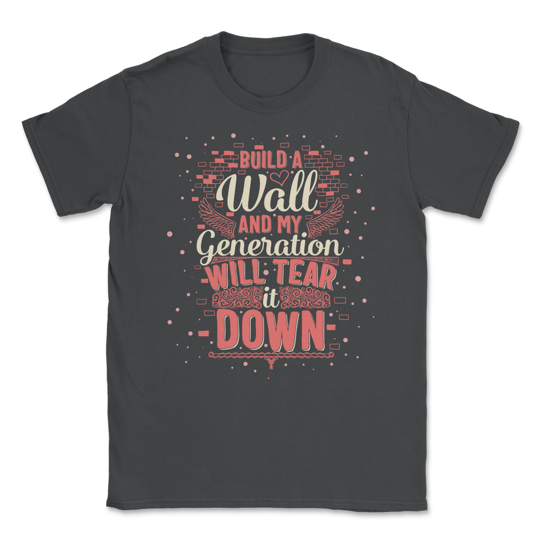 Build Wall My Generation Will Tear it Down Kids Women Unisex T-Shirt