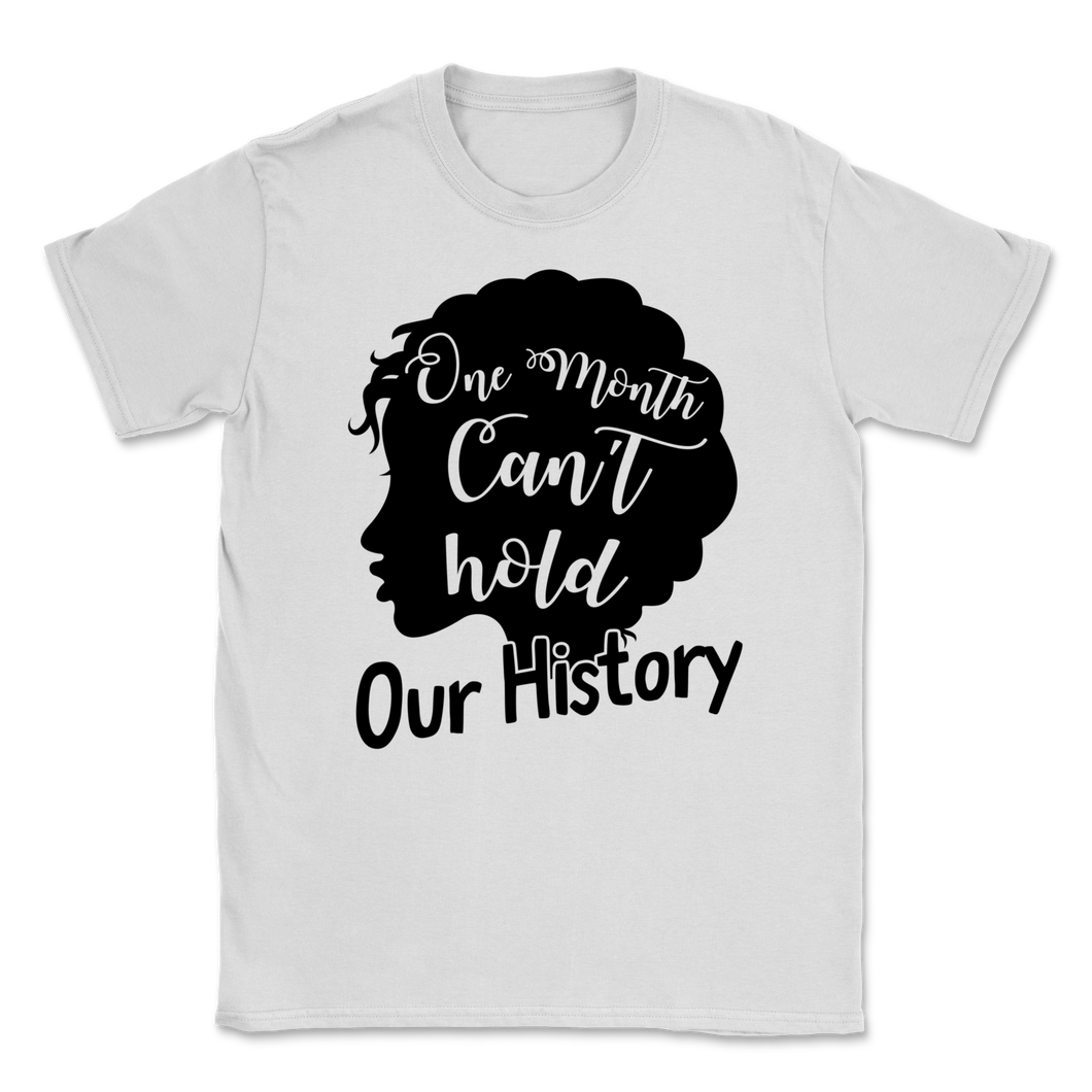 Black History Month One Month Can't Hold Our History Unisex T-Shirt