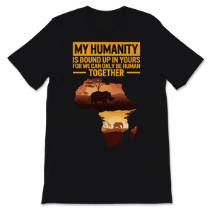 Black History Month My Humanity Is Bond Up In Yours Unisex T-Shirt