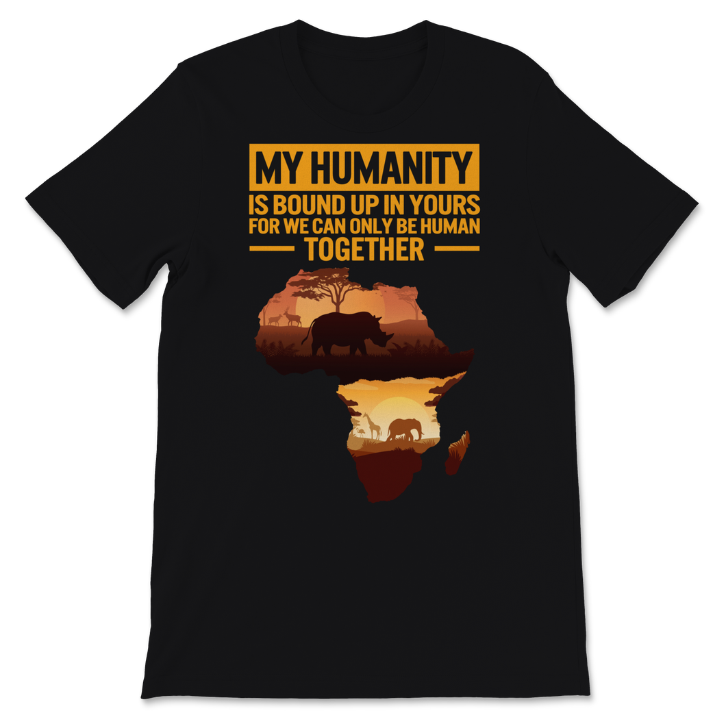 Black History Month My Humanity Is Bond Up In Yours Unisex T-Shirt