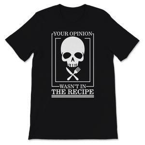 Chef Shirt Funny Sugar Skull Your Opinion Wasn't In Unisex T-Shirt