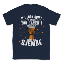 Load image into Gallery viewer, Djembe Look Quiet Seen Drummer Drums Percussion Band Unisex T-Shirt
