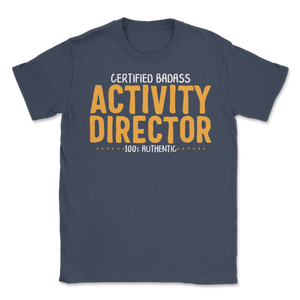 Certified Badass Activity Director 100% Authentic Unisex T-Shirt