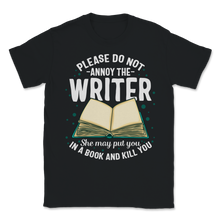 Load image into Gallery viewer, Please Do Not Annoy Writer Put You In Book Kill You Unisex T-Shirt
