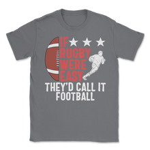 Load image into Gallery viewer, Rugby Player If Rugby Were Easy They'd Call It Unisex T-Shirt
