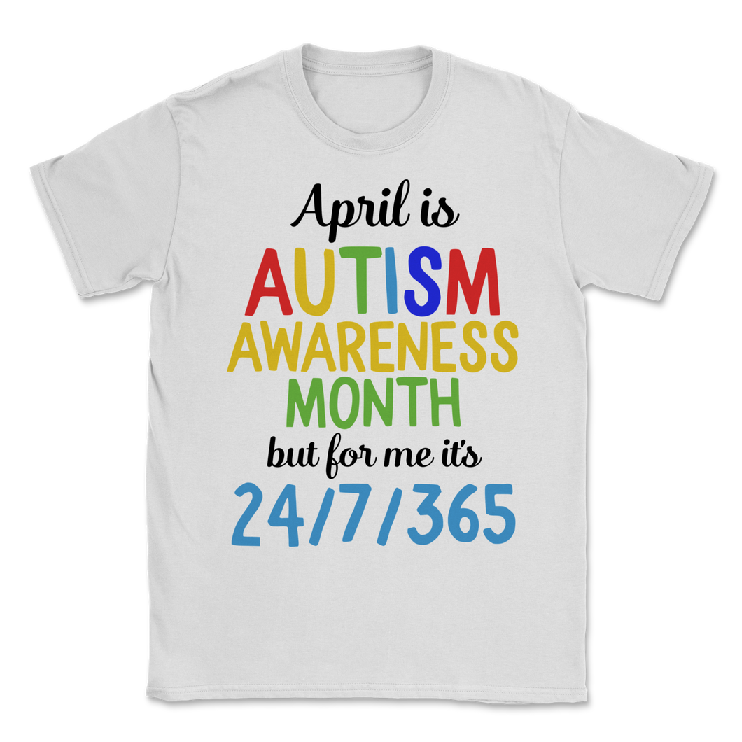 April is National Autism Awareness 24 7 365 Month Unisex T-Shirt