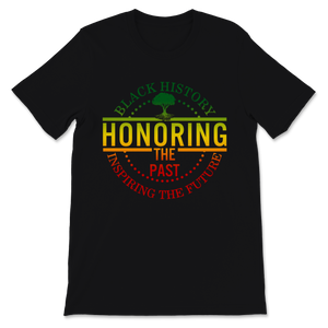 Black History Month Black History Honoring The Past Unisex T-Shirt