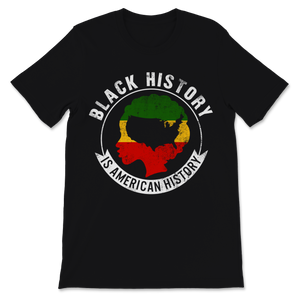Black History Month Is American Shirt Gift Women Unisex T-Shirt
