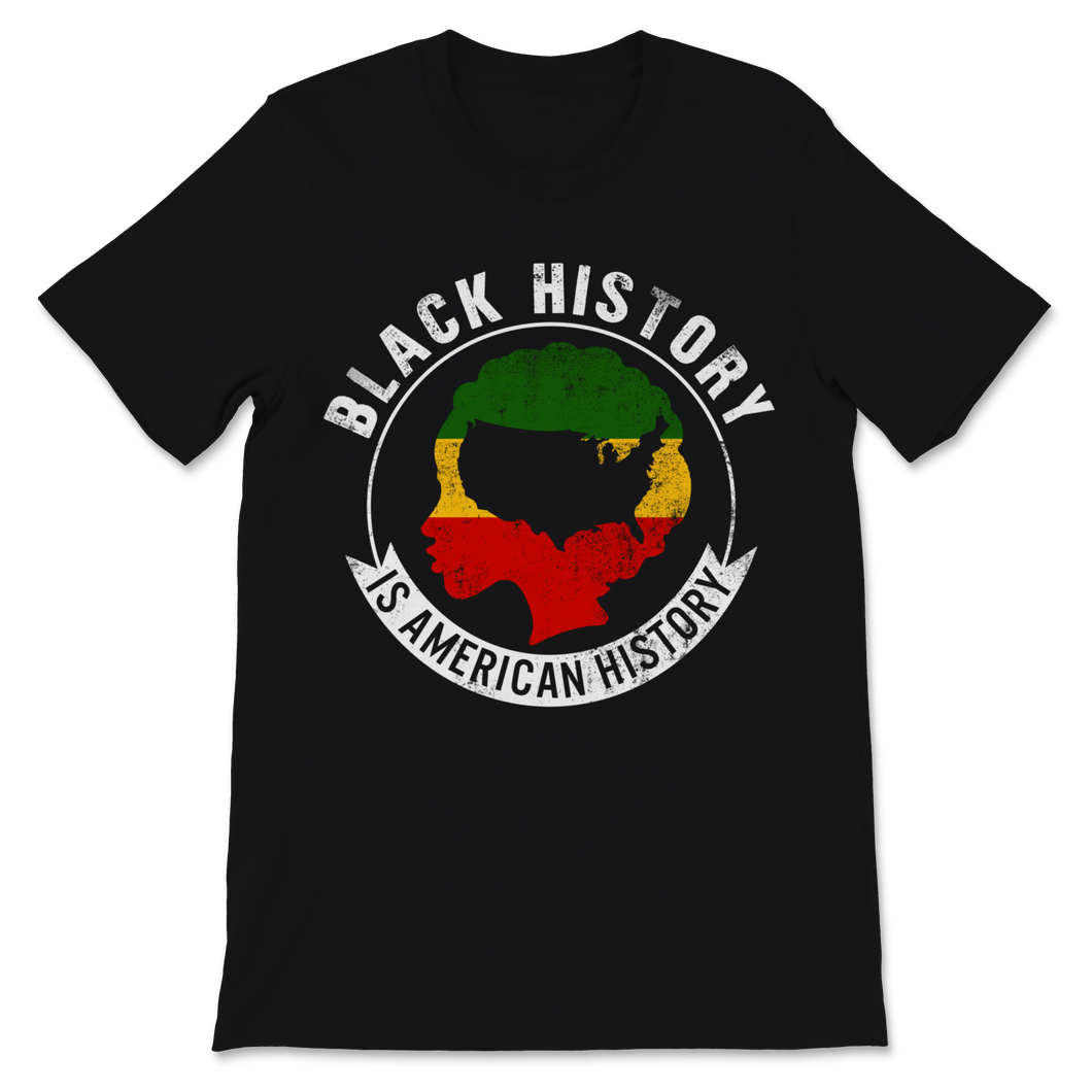 Black History Month Is American Shirt Gift Women Unisex T-Shirt