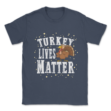 Load image into Gallery viewer, Turkey Lives Matter Thanksgiving Vegan Vegetarian Save Unisex T-Shirt
