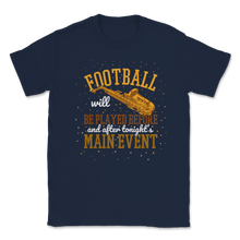 Load image into Gallery viewer, Saxophone Football Played Before After Main Event Unisex T-Shirt
