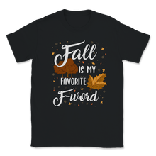 Load image into Gallery viewer, Fall Is My Favorite F Word Fall Autumn Season Lover Unisex T-Shirt
