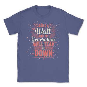 Build Wall My Generation Will Tear it Down Kids Women Unisex T-Shirt